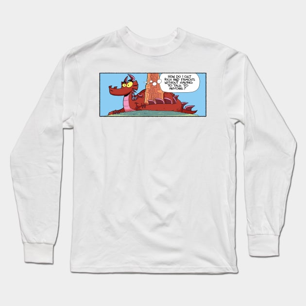 How do I get rich and famous? Long Sleeve T-Shirt by Slack Wyrm